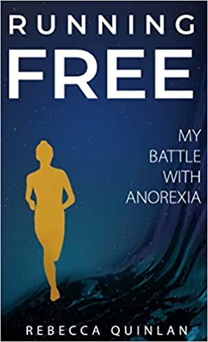Running Free: My Battle with Anorexia by Rebecca Quinlan