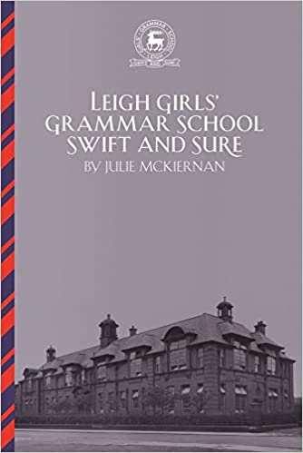 Leigh Girls' Grammar School: Swift and Sure by Julie McKiernan.