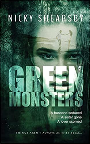 Green Monsters by Nicky Shearsby. A husband seduced. A sister gone. A lover scorned.