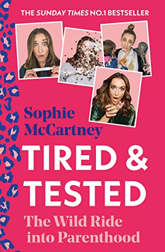 Tired and Tested by Sophie McCartney. The Wild Ride into Parenthood. Sunday Times Number One Bestseller.